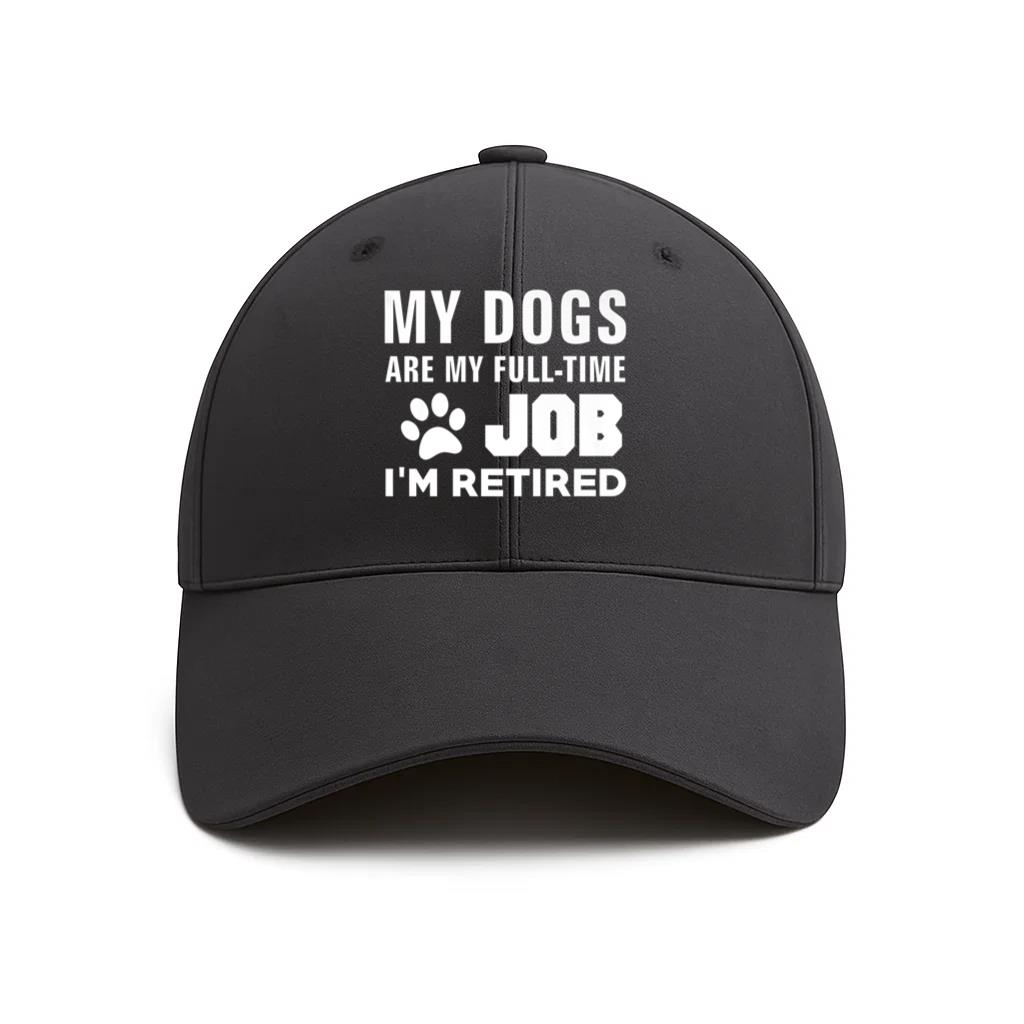 My Dogs Are My FullTime Job Im Retired Cap