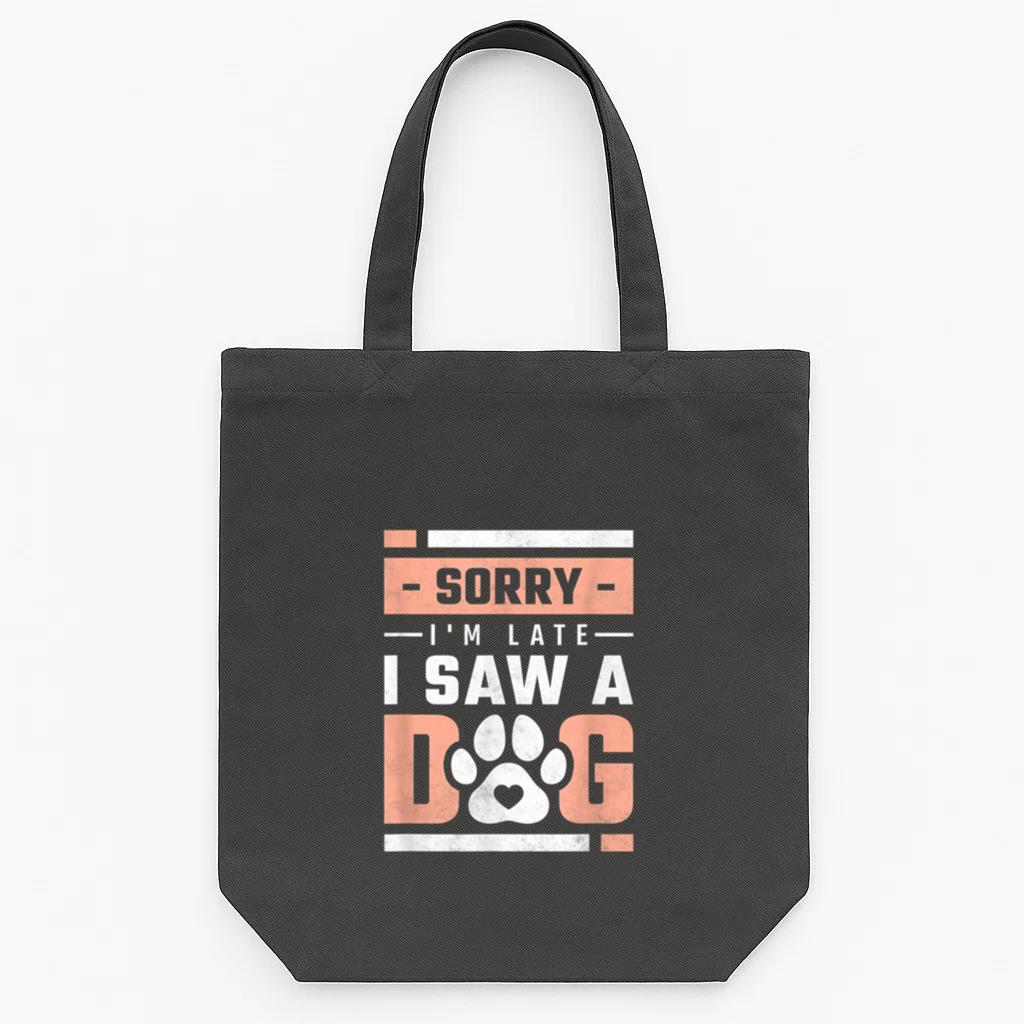 Sorry Im Late I Saw A Dog Tote Canvas Bag