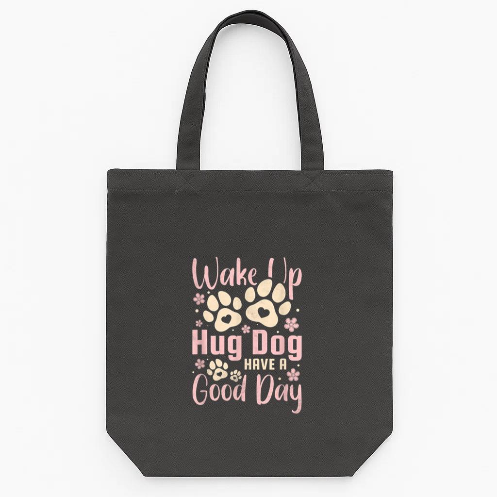 Wake Up Hug Dog Have A Good Day Tote Canvas Bag